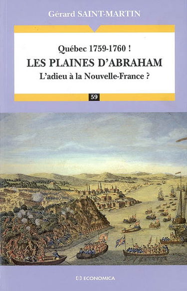 Québec 1759-1760 ! : les plaines d'Abraham : l'adieu à La Nouvelle-France ?