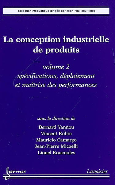 La conception industrielle de produits. Vol. 2. Spécifications, déploiement et maîtrise des performances