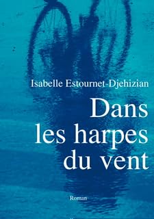 Dans les harpes du vent ,Roman d'Isabelle estournet-Djehizian