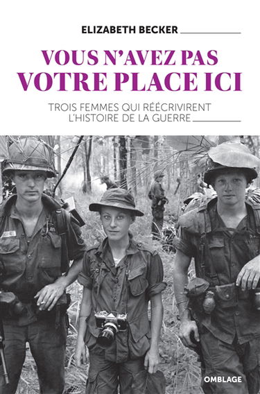 Vous n'avez pas votre place ici : trois femmes qui réécrivirent l'histoire de la guerre