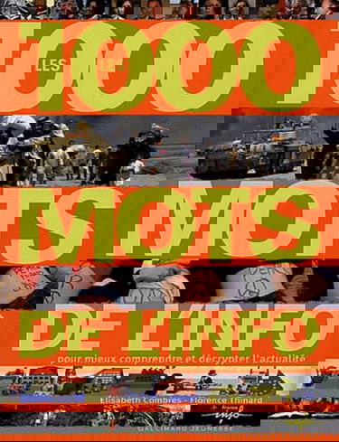 Les 1000 mots de l'info: Pour mieux comprendre et décrypter l'actualité