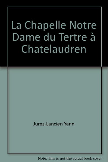 Couverture de La Chapelle Notre Dame du Tertre à Chatelaudren par Jurez-Lancien Yann