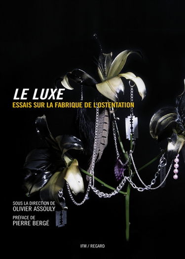 Le luxe : essais sur la fabrique de l'ostentation