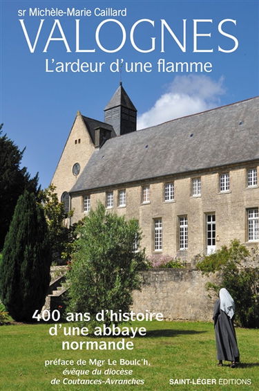 Valognes : l'ardeur d'une flamme : 400 ans d'histoire d'une abbaye normande