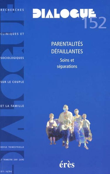 Dialogue, n° 152. Parentalités défaillantes : soins et séparations