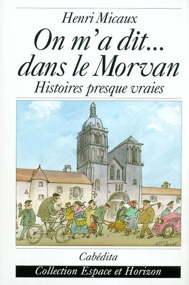 On m'a dit... dans le Morvan : histoires presque vraies