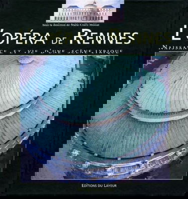 L'opéra de Rennes : naissance et vie d'une scène musicale