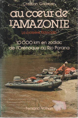 Couverture de Au coeur de l'Amazonie : la croisière Eldorado, 10.000 km en Zodiac, de l'Orénoque au Rio Parana