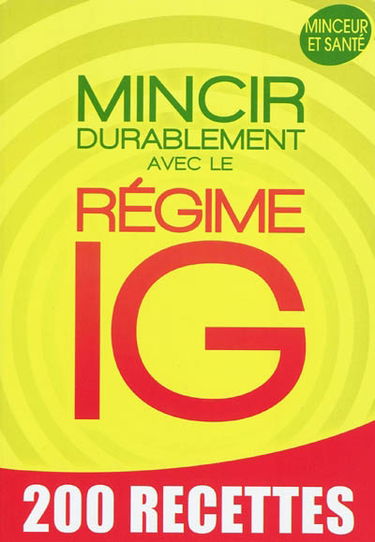 Mincir durablement avec le régime IG : 200 recettes