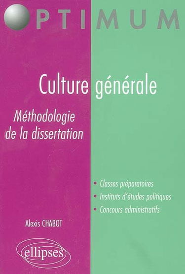 Culture générale, méthodologie de la dissertation : classes préparatoires, instituts d'études politiques, concours administratifs