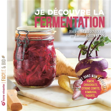 Couverture de Je découvre la fermentation : du vivant dans mon assiette ! : kimchi, choucroute, citrons confits, kombucha, yaourts...