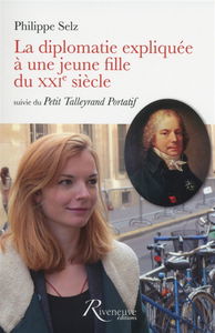 La diplomatie expliquée à une jeune fille du XXIe siècle. Le petit Talleyrand portatif