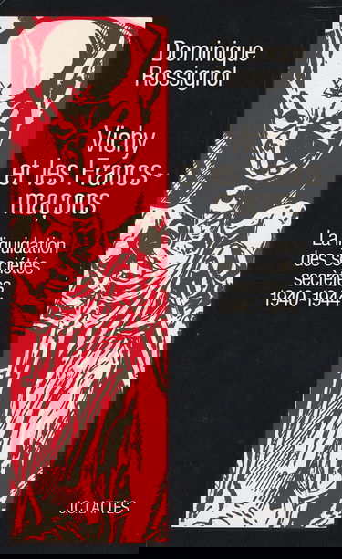 Vichy et les Francs-maçons : La liquidation des sociétés secrètes, 1940-1944