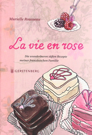 Couverture de La vie en rose: Die wunderbaren süßen Rezepte meiner französischen Familie. 87 Rezepte