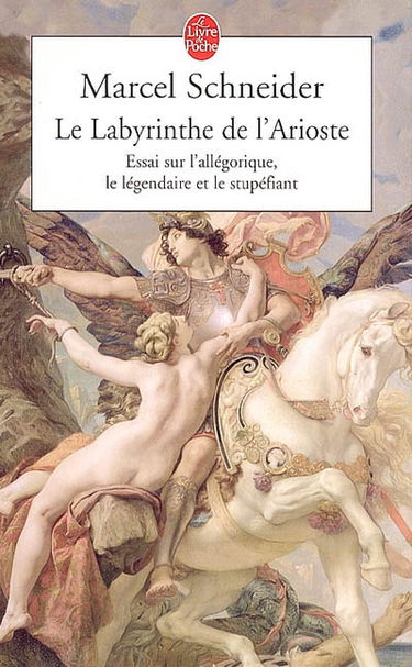 Le labyrinthe de l'Arioste : essai sur l'allégorique, le légendaire et le stupéfiant