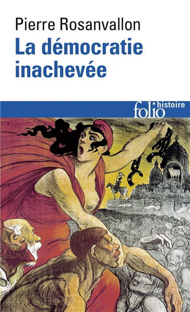 La démocratie inachevée : histoire de la souveraineté du peuple en France