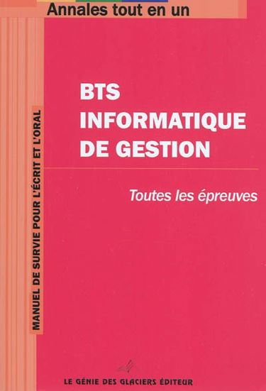BTS Informatique de gestion : toutes les épreuves : manuel de survie pour l'écrit et l'oral