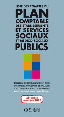 Liste des comptes du plan comptable des établissements et services sociaux et médico-sociaux publics : modèles de documents de synthèse comptables, budgétaires et financiers d'un établissement social ou médico-social, avec annotations et compléments