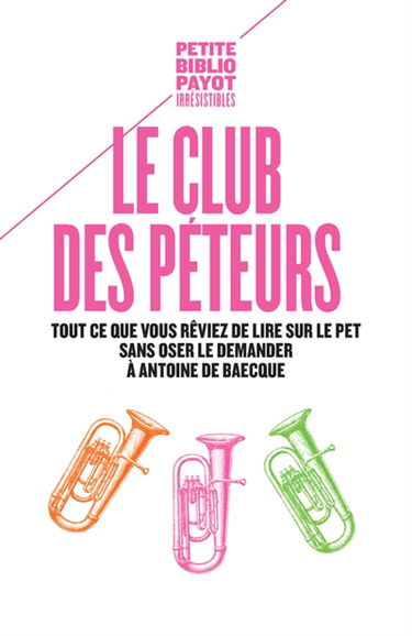 Le club des péteurs : tout ce que vous rêviez de lire sur le pet sans oser le demander à Antoine de Baecque