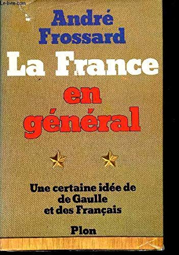 Couverture de La France en général, une certaine idée de De Gaulle et des français par André Frossard