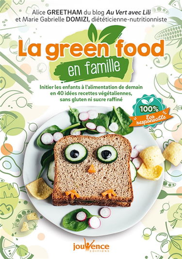 La green food en famille : initier les enfants à l'alimentation de demain en 40 idées recettes végétaliennes sans gluten ni sucre raffiné