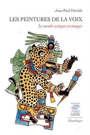 Couverture de Les peintures de la voix : le monde aztèque en images