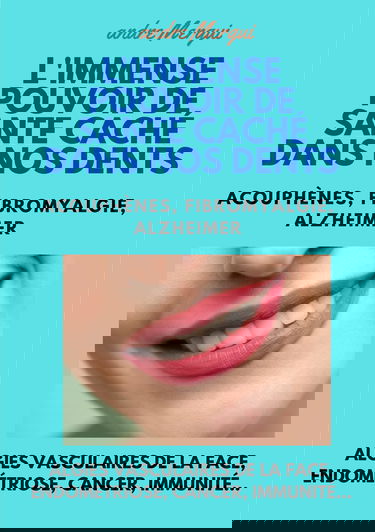L'immense pouvoir de santé caché dans nos dents: Acouphènes, fibromyalgie, Alzheimer, algies vasculaires de la face, endométriose, cancer, immunité