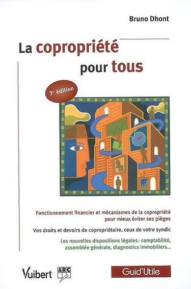 La copropriété pour tous : fonctionnement financier et mécanismes de la copropriété pour mieux éviter ses pièges, vos droits et devoirs de copropriétaire, ceux de votre syndic, les nouvelles dispositions légales : comptabilité, assemblée générale, diagnos