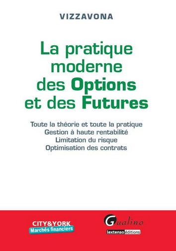 La pratique moderne des options et des futures : toute la théorie et toute la pratique, gestion à haute rentabilité, limitation du risque, optimisation des contrats