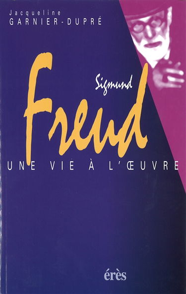 Sigmund Freud, une vie à l'oeuvre