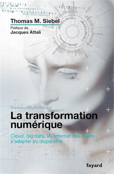La transformation numérique : cloud, big data, IA, Internet des objets : s'adapter ou disparaître
