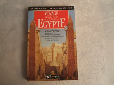 VOYAGE EN BASSE ET HAUTE EGYPTE: - A L'ORIGINE DE L'EGYPTOLOGIE, LA DECOUVERTE DE L'EMPIRE DES PHARAONS PAR LE FO