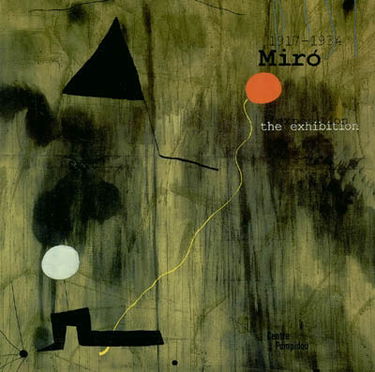 Miro, 1917-1934 : l'exposition : la naissance du monde : exposition présentée au Centre Pompidou, Galerie 1, du 3 mars au 28 juin 2004. Miro, 1917-1934 : the exposition : the birth of the world : exposition presented at the Pompidou center, Gallery 1, 3th