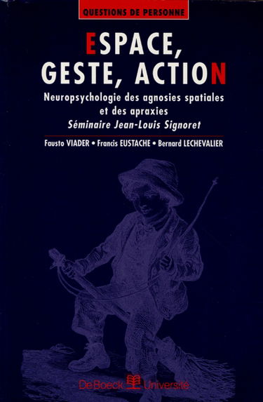Espace, geste, action : neuropsychologie des agnosies spatiales et des apraxies : séminaire Jean-Louis Signoret