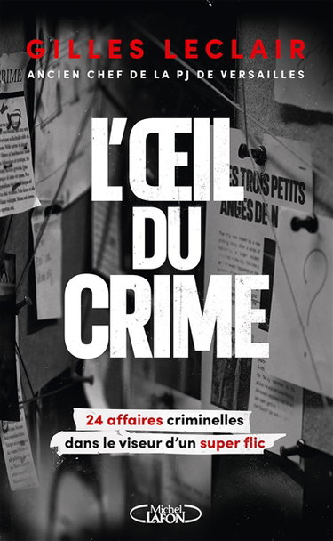 Couverture de L'oeil du crime : 24 affaires criminelles dans le viseur d'un super flic