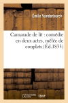 Camarade de lit : comédie en deux actes, mêlée de couplets