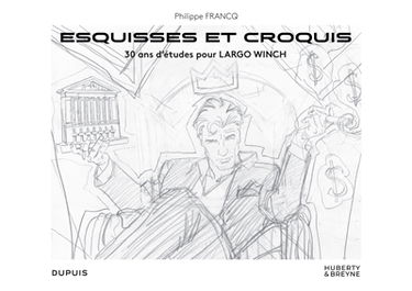Philippe Francq : esquisses et croquis : 30 ans d'études pour Largo Winch