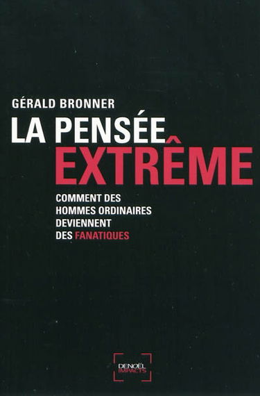 La pensée extrême : comment des hommes ordinaires deviennent des fanatiques : essai