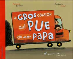 Le gros camion qui pue de mon papa