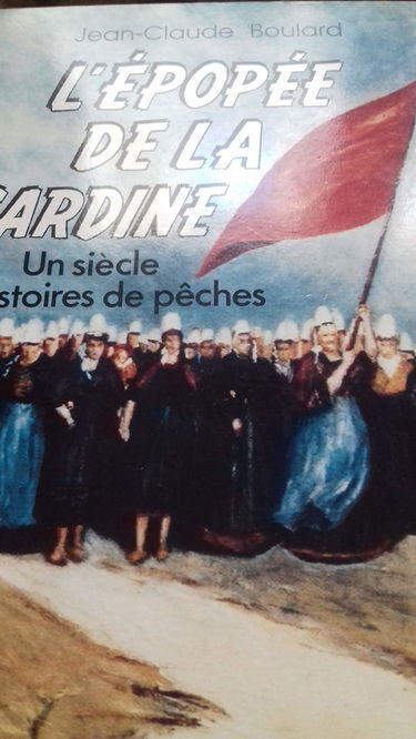 L'épopée de la sardine Un siècle d'histoire de pêche