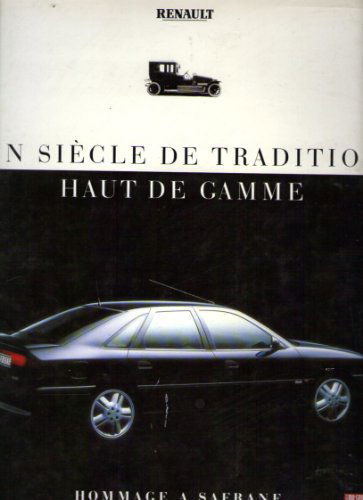 Renault : un siècle de tradition haut de gamme : hommage à Safrane