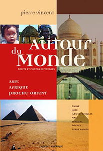 Autour du Monde: Asie, Afrique, Proche-Orient : Récits et photos de voyages