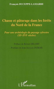Chasse et pâturage dans les forêts du nord de la France : pour une archéologie du paysage sylvestre (XIe-XVIe siècles)
