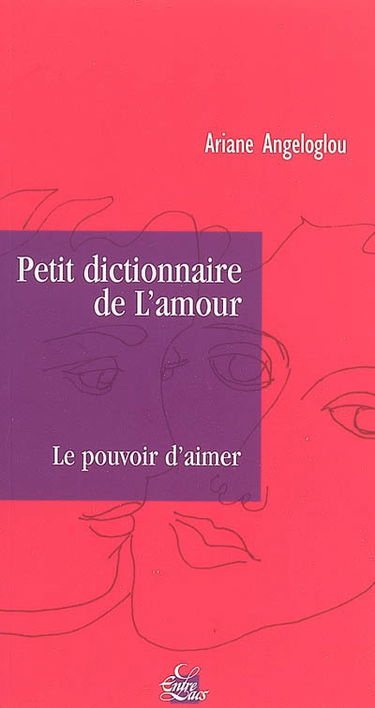 Petit dictionnaire de l'amour : le pouvoir d'aimer