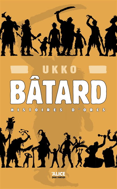 Histoires d'orcs. Vol. 1. Bâtard