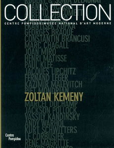 Collections du Musée national d'art moderne. Vol. 2004. Zoltan Kemeny : les donations de Madeleine Kemeny dans les collections du Centre Pompidou, Musée national d'art moderne