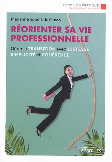 Réorienter sa vie professionnelle : gérer la transition avec justesse, simplicité et cohérence