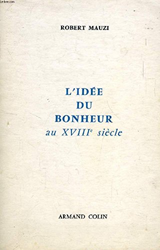 Couverture de L'IDEE DU BONHEUR DANS LA LITTERATURE ET LA PENSEE FRANCAISES AU XVIIIe SIECLE