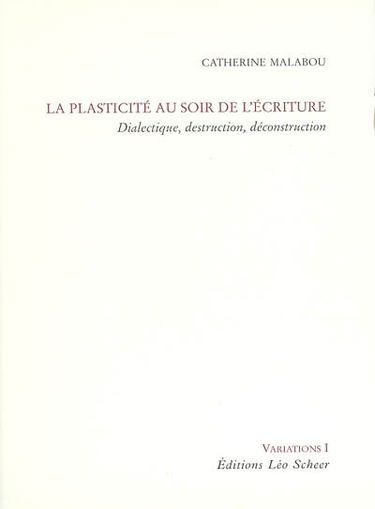 La plasticité au soir de l'écriture : dialectique, destruction, déconstruction