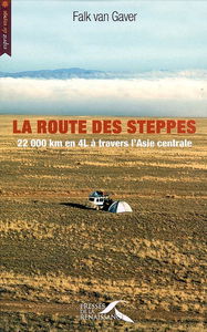 La route des steppes : 22.000 km en 4L à travers l'Asie centrale